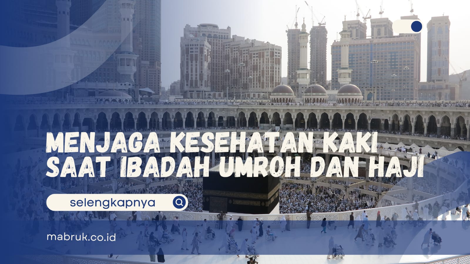 Menjaga Kesehatan Kaki saat Ibadah Umroh dan Haji