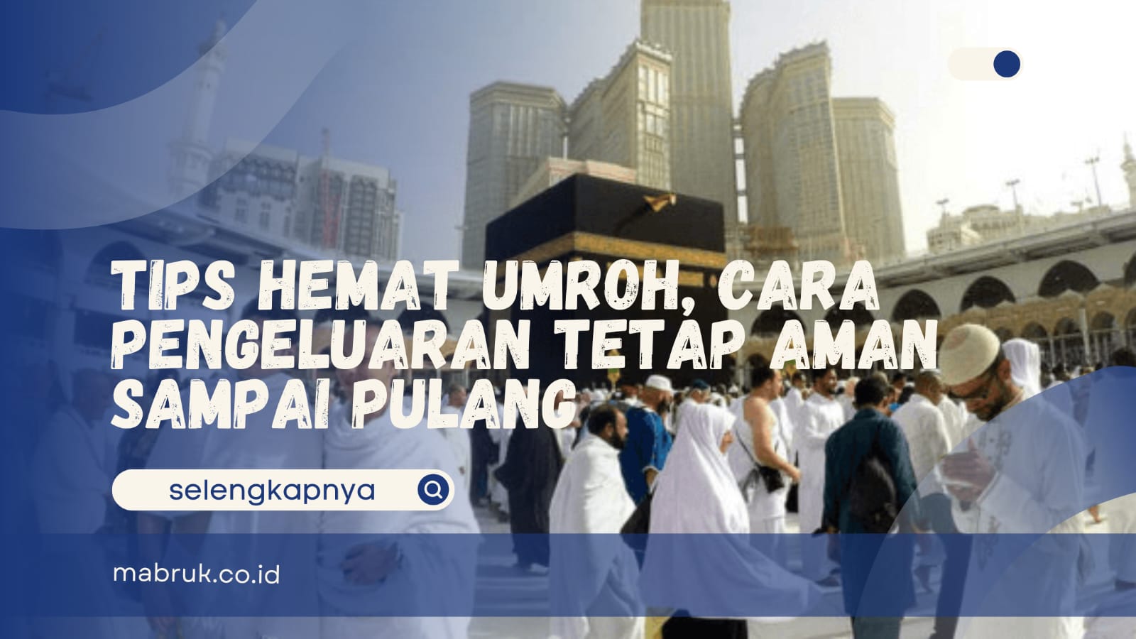 Tips Hemat Umroh, Cara Pengeluaran Tetap Aman Sampai Pulang