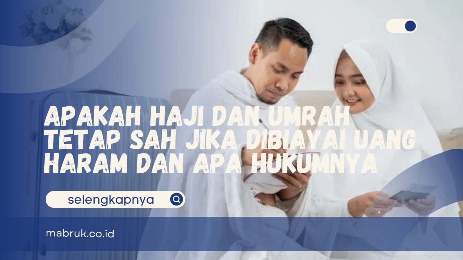 Apakah Haji dan Umrah Tetap Sah Jika Dibiayai Uang Haram