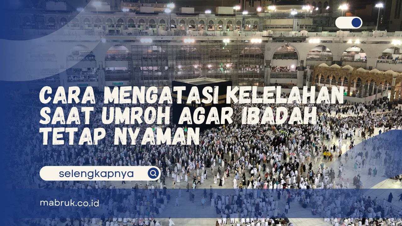 Cara Mengatasi Kelelahan Saat Umroh