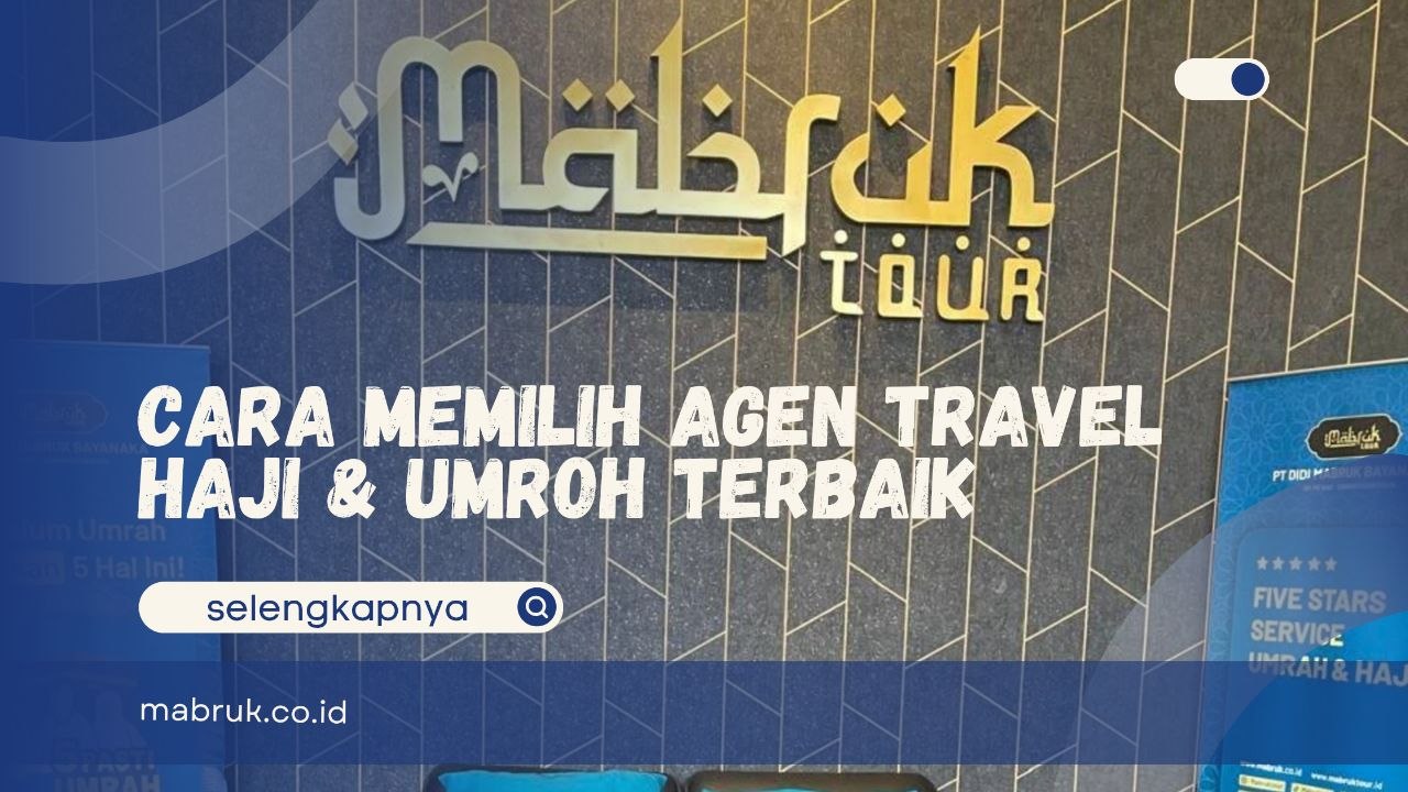 Cara Memilih Agen Travel Haji & Umroh Terbaik 
