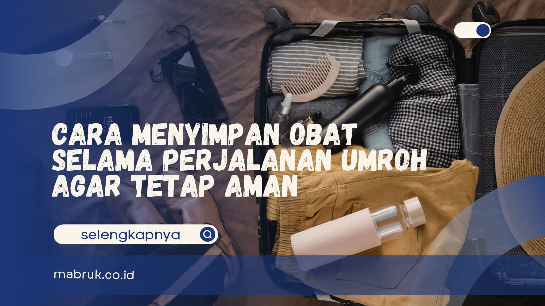 Cara Menyimpan Obat Selama Perjalanan Umroh