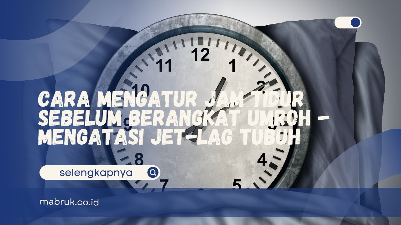cara mengatur jam tidur sebelum berangkat umroh