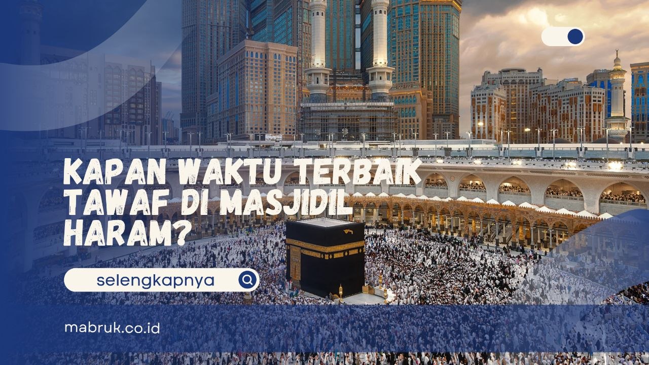 Kapan Waktu Terbaik Tawaf di Masjidil Haram