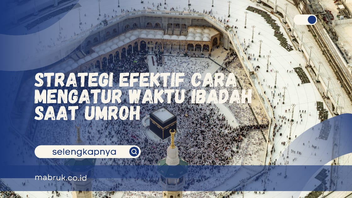 cara mengatur waktu ibadah saat umroh