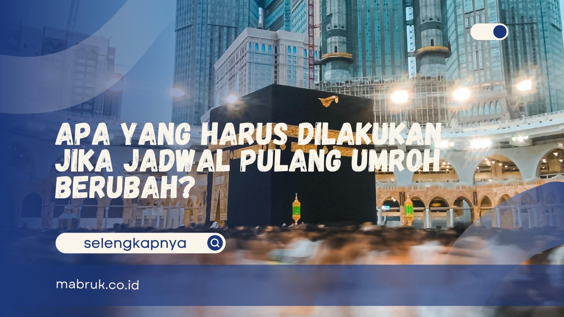 Jadwal Pulang Umroh Berubah